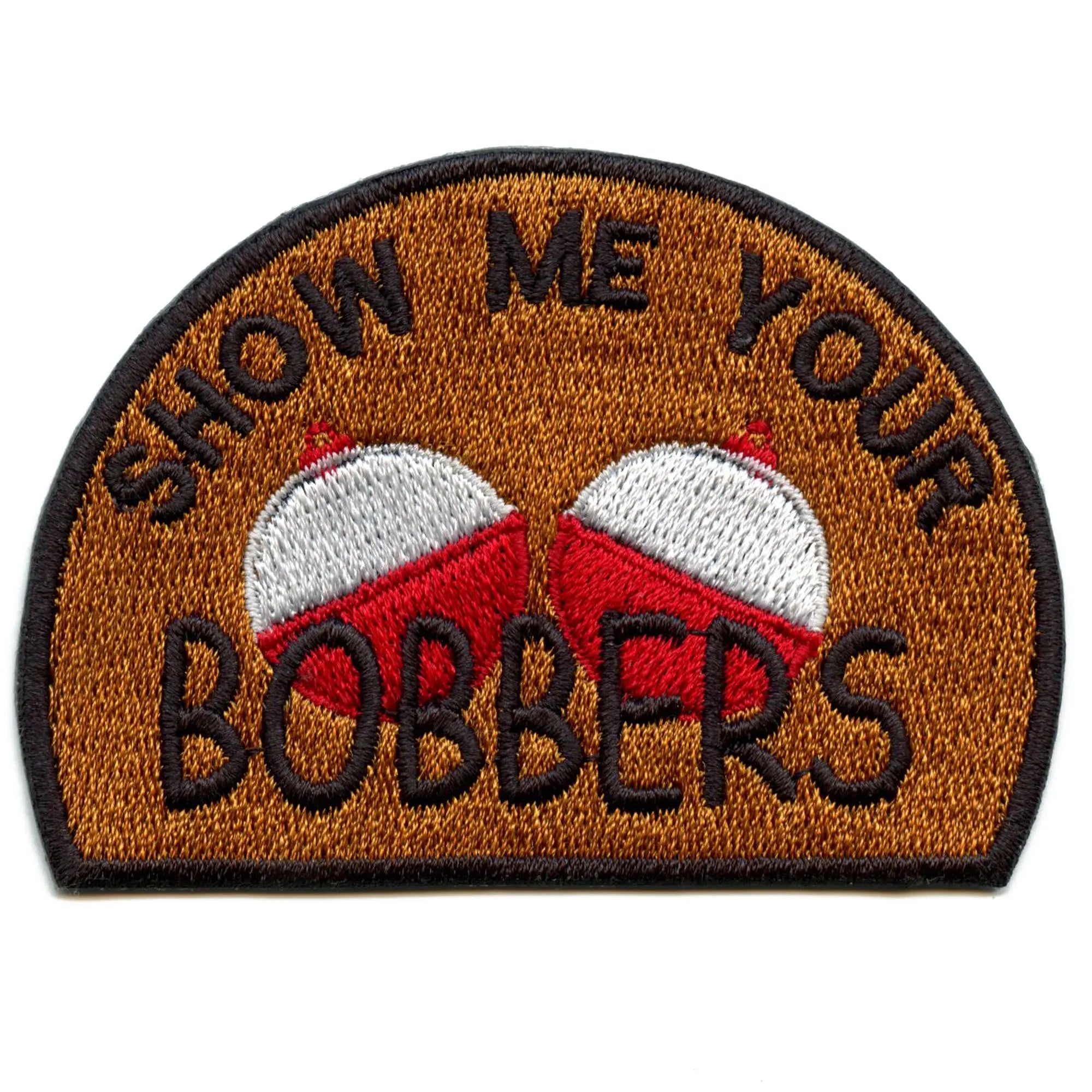 Show Me Your Bobbers Patch Funny Fishing  Meme Embroidered Iron On