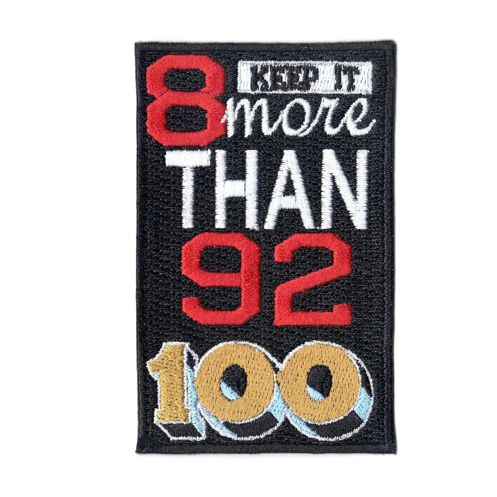 8 More Than 92 Patch Keep It 100 Embroidered Iron On