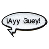 Ayy Guey Hispanic Expression Embroidered Iron On Patch 