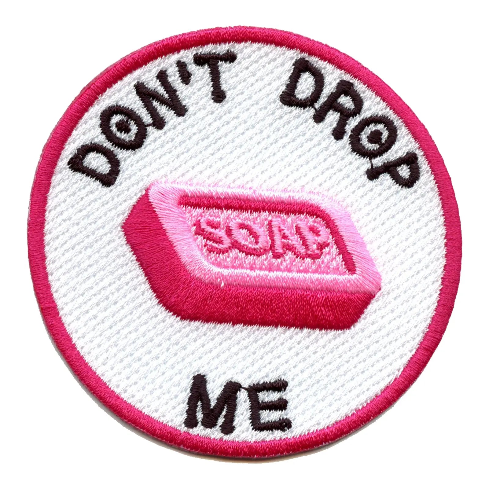 Don't Drop Me Bar Of Soap Embroidered Iron On Patch