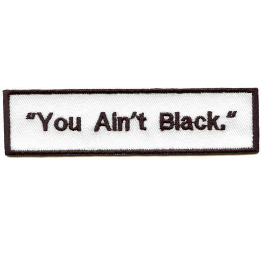 You Ain't Black Quote Embroidered Iron On Patch 