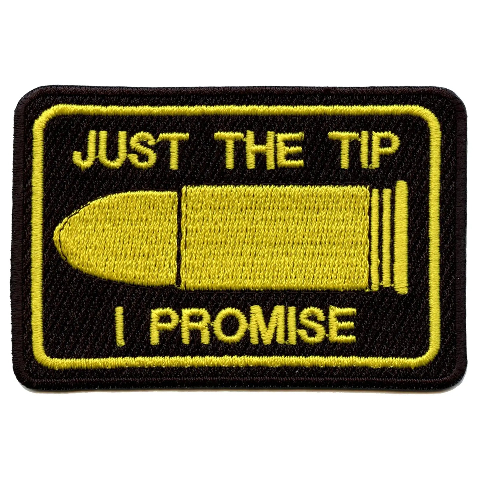 Just The Tip I Promise Bullet Embroidered Patch