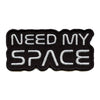 Need My Space Patch Outer Space Font Embroidered Iron On 