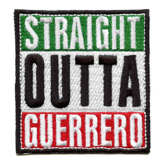 Straight Outta Guerrero Embroidered Iron On Patch