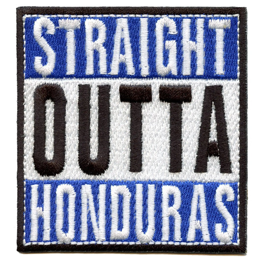 Straight Outta Honduras Embroidered Iron On Patch