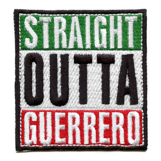 Straight Outta Guerrero Embroidered Iron On Patch 
