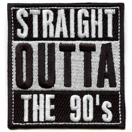 Straight Outta The 90s Embroidered Iron On Patch