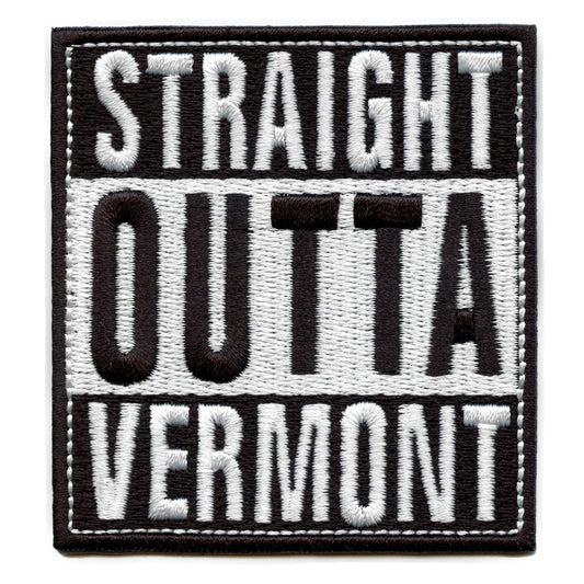 Straight Outta Vermont Patch Embroidered Iron On 