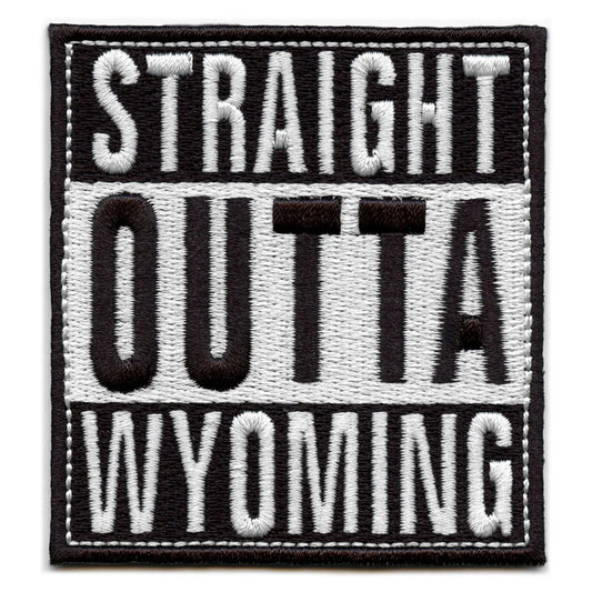Straight Outta Wyoming Patch Embroidered Iron On 
