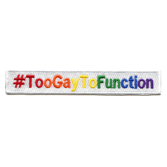 Too Gay To Function Hashtag Patch LGBTQ+ Friend Embroidered Iron On
