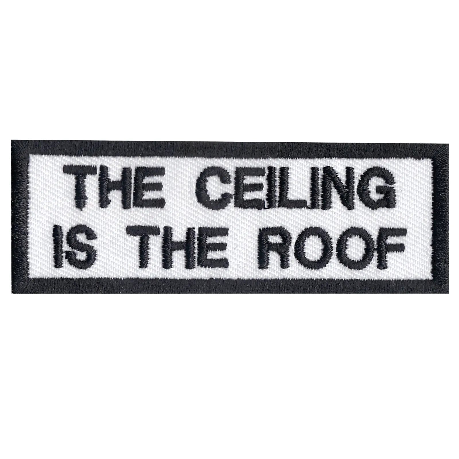 "The Ceiling Is The Roof" Iron On Embroidered Patch 
