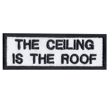 "The Ceiling Is The Roof" Iron On Embroidered Patch 