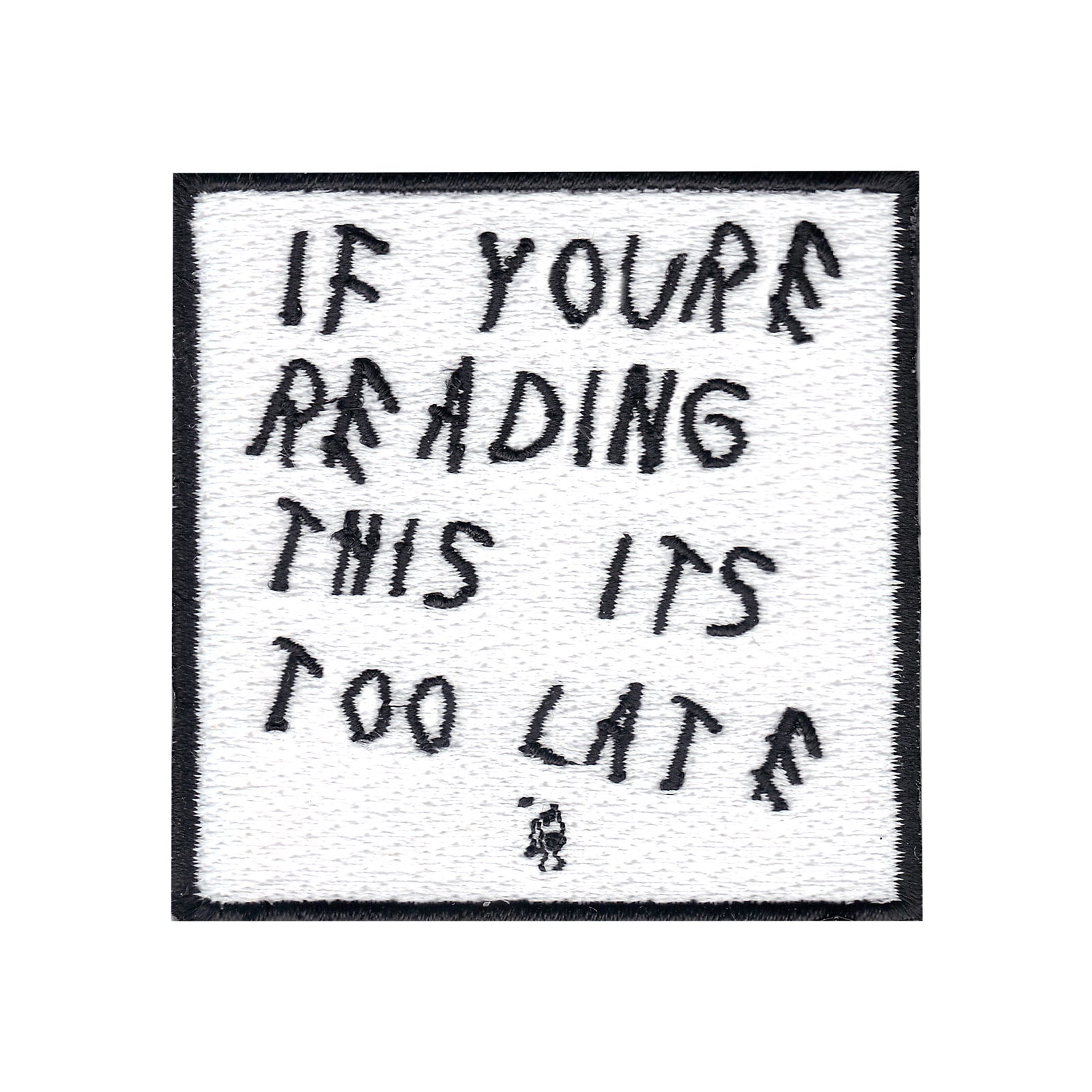 "If Youre Reading This It's Too Late" Iron On Applique Patch