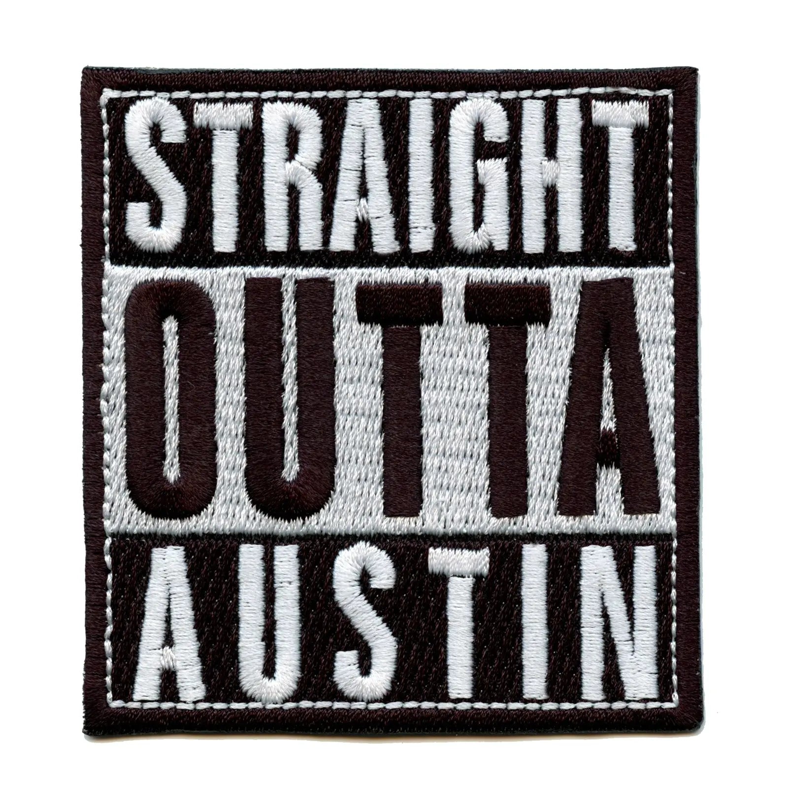 Straight Outta Austin Embroidered Iron On Patch