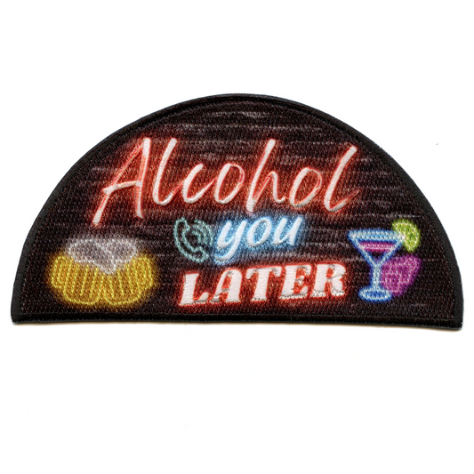 Alcohol You Later Patch Drinks Funny Meme Sublimated Embroidered Iron On