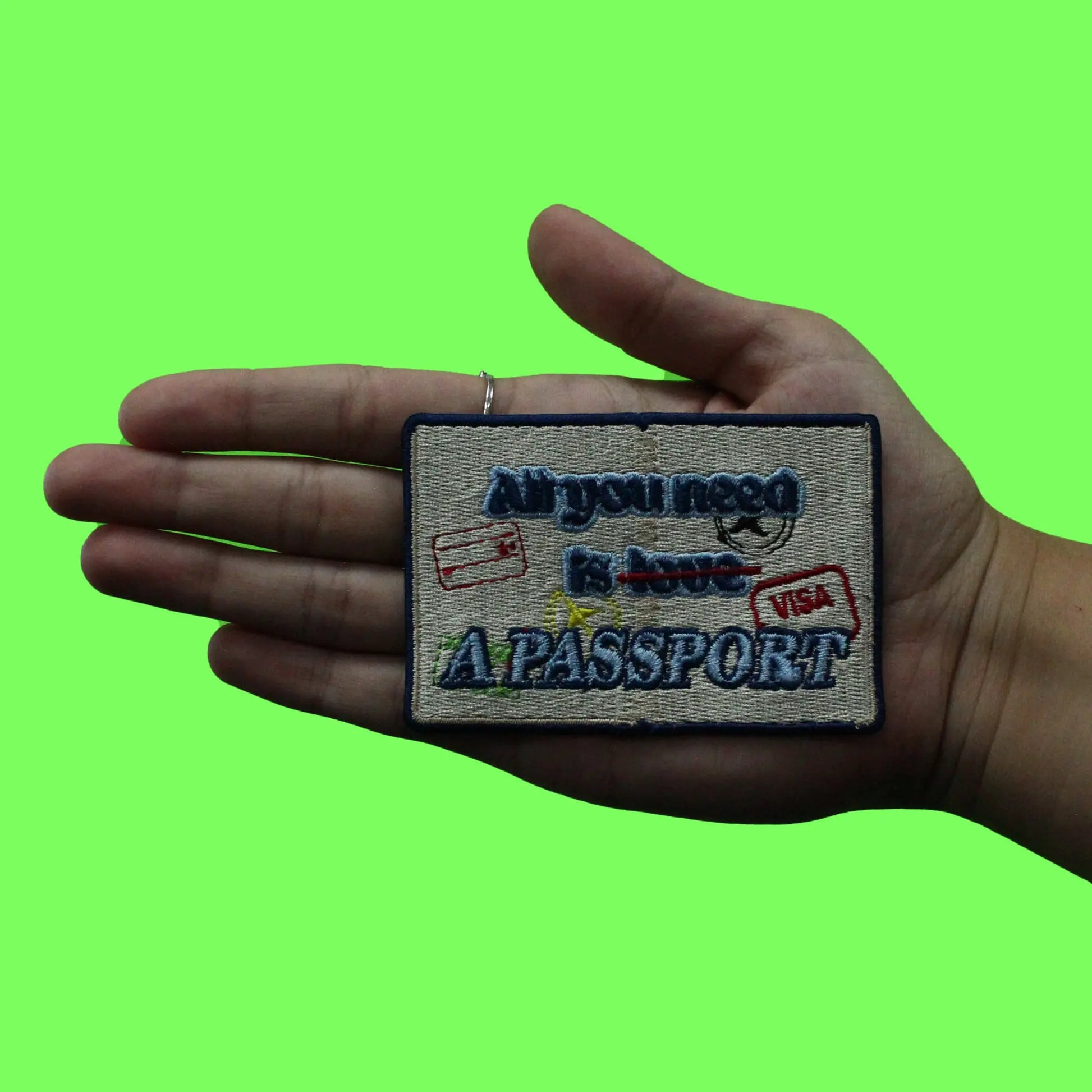 All You Need Is A Passport Patch Not Love Embroidered Iron On