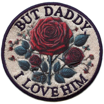 But Daddy I Love Him Patch Rose Flower Embroidered Iron On