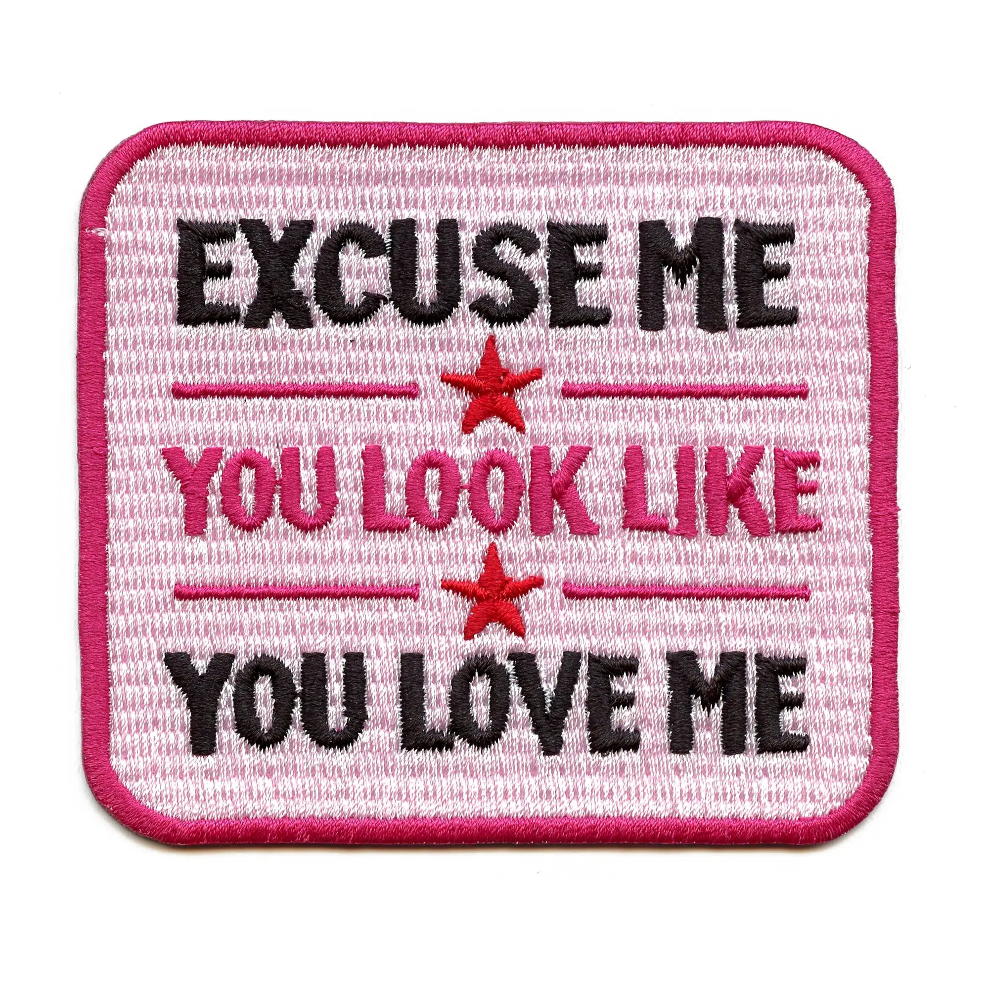 Excuse Me Patch You Look Like You Love Me Embroidered Iron On