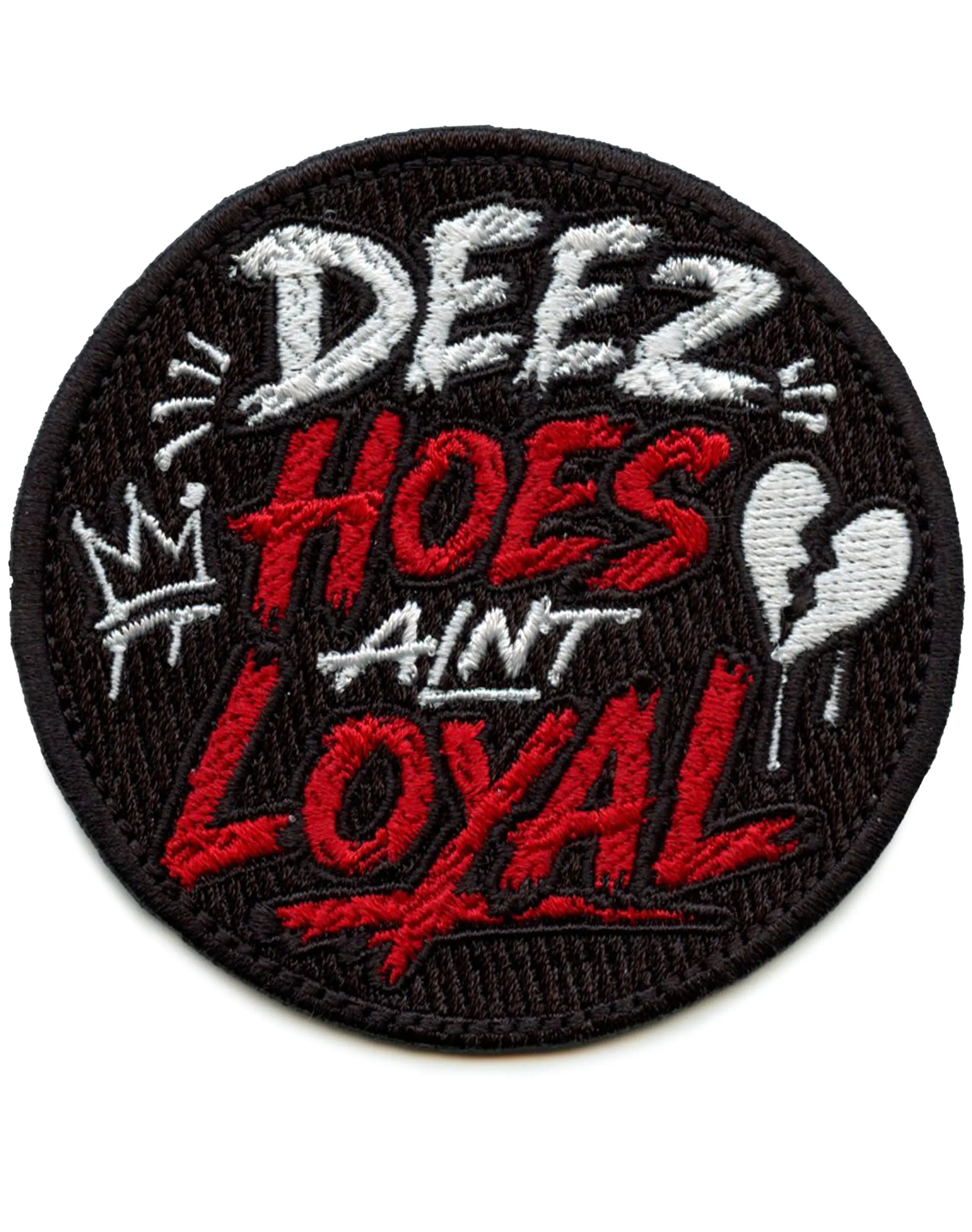 Deez Hoes Ain't Loyal Patch Round Logo Script Embroidered Iron-On