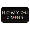 How You Doin? Parody Patch Sitcom TV Comedy Embroidered Iron On