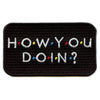 How You Doin? Parody Patch Sitcom TV Comedy Embroidered Iron On