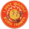 I Just Wanna Burn Things Patch Funny Sun Meme Embroidered Iron On