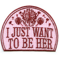I Just Want To Be Her Patch Country Artist Girly Embroidered Iron On