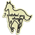 I Watched You Change Patch NuMetal Horse Rock Embroidered Iron On