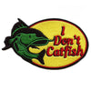 I Don't Catfish Patch Fishing Lake Photoshop Embroidered Iron On