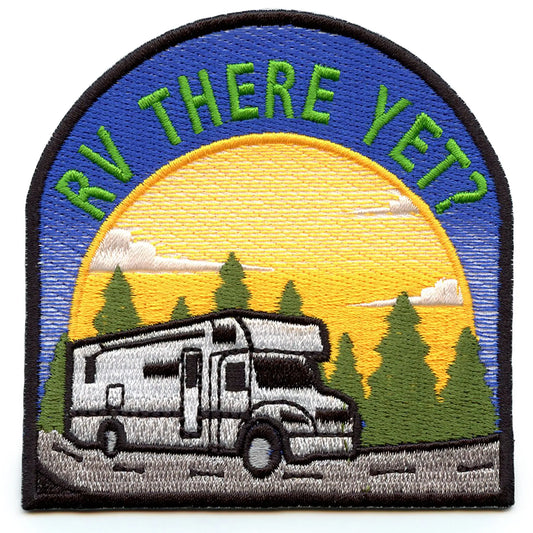 RV There Yet Patch Travel Explorer Camper Embroidered Iron On