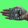 Save A Horse Ride A Cowboy Patch Western Country Script Embroidered Iron On