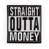 Straight Outta Money Embroidered Iron On Patch