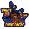 What You Say About my momma Patch Comedy Movie Embroidered Iron On