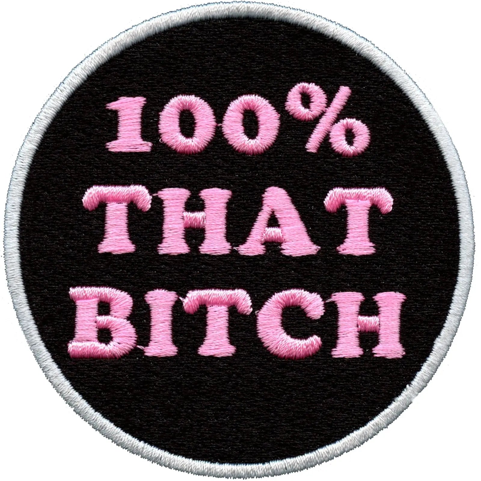 I'm 100% That Bitch Iron On Embroidered Patch – Patch Collection