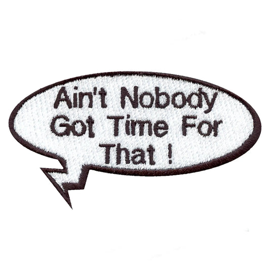 Funny "Ain't Nobody Got Time For That!" Word Bubble Embroidered Iron On Patch 
