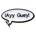 Ayy Guey Hispanic Expression Embroidered Iron On Patch