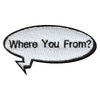 Where You From Word Bubble Embroidered Iron On Patch 
