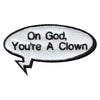 On God You're A Clown Word Bubble Embroidered Iron On Patch 