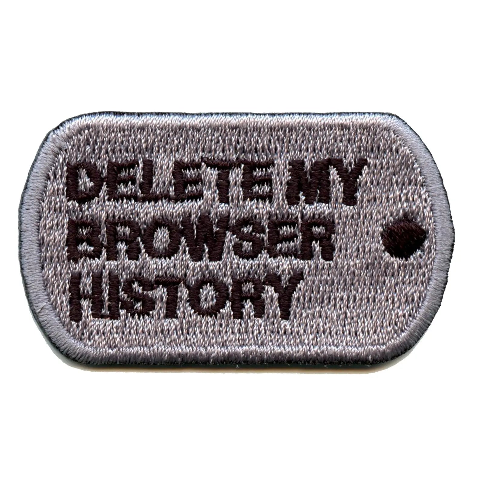 Delete My Browser History Dog Tag Embroidered Patch 