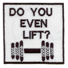 Funny Do You Even Lift? Weights Iron On Embroidered Patch 