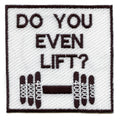 Funny Do You Even Lift? Weights Iron On Embroidered Patch