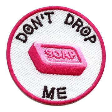Don't Drop Me Bar Of Soap Embroidered Iron On Patch 