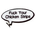 F**k Your Chicken Strips Embroidered Iron On Patch