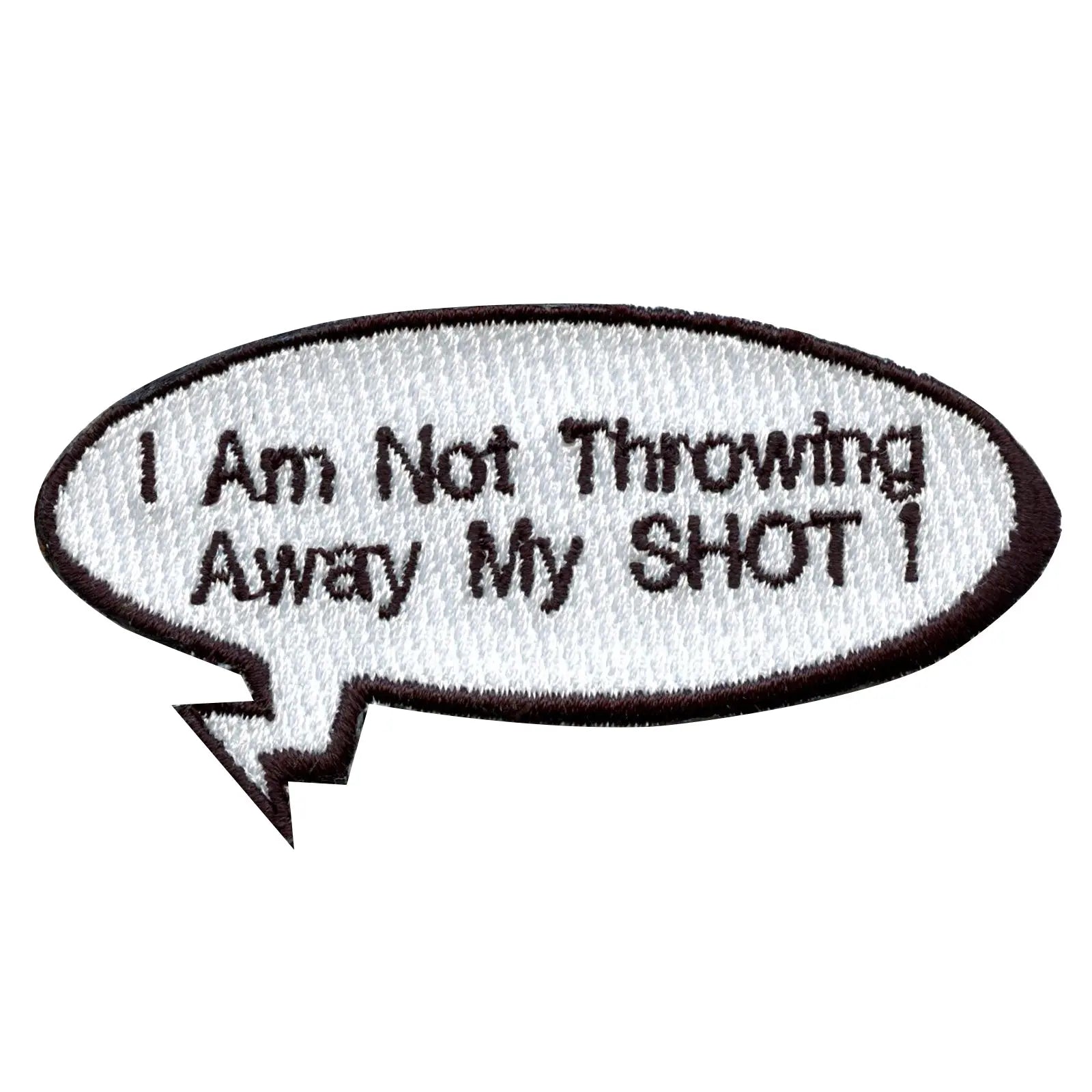"I Am Not Throwing Away My SHOT!" Word Bubble Embroidered Iron On Patch