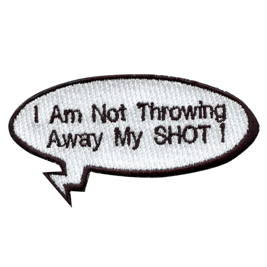"I Am Not Throwing Away My SHOT!" Word Bubble Embroidered Iron On Patch 