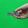 I Belong Here Hashtag Movement Box Logo Embroidered Iron On Patch 