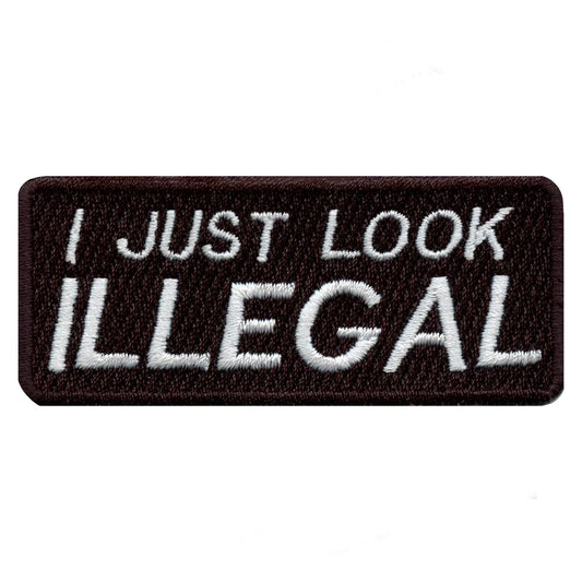 I Just Look Illegal Embroidered Iron On Patch 