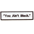 You Ain't Black Quote Embroidered Iron On Patch