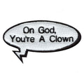 On God You're A Clown Word Bubble Embroidered Iron On Patch