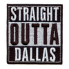 Straight Outta Dallas Embroidered Iron On Patch 
